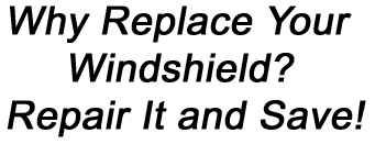 Why Replace Your Windshield? Repair It and Save!